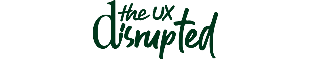 The UX Disrupted